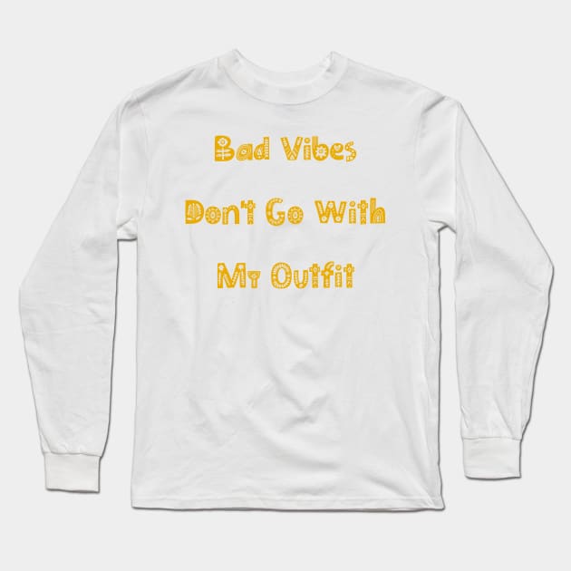 Bad Vibes Dont Go With My Outfit. Funny Fashion. Long Sleeve T-Shirt by That Cheeky Tee